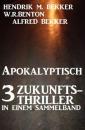 Скачать Apokalyptisch: 3 Zukunfts-Thriller in einem Sammelband - Alfred Bekker