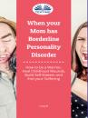 Скачать When Your Mom Has Borderline Personality Disorder - Linsy B
