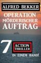 Скачать Operation Mörderischer Auftrag: 7 Action Thriller in einem Band - Alfred Bekker