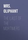Скачать The Last of the Mortimers - Mrs. Oliphant