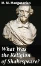 Скачать What Was the Religion of Shakespeare? - M. M. Mangasarian