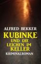 Скачать Kubinke und die Leichen im Keller: Kriminalroman - Alfred Bekker