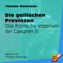 Скачать Die gallischen Provinzen - Das Römische Imperium der Caesaren, Band 3 (Ungekürzt) - Theodor Mommsen