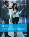 Скачать Mastering Linux System Administration - Richard Blum