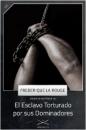 Скачать El Esclavo Torturado por sus Dominadores - Frederique La Rouge