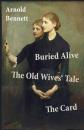 Скачать Buried Alive + The Old Wives' Tale + The Card (3 Classics by Arnold Bennett) - Arnold Bennett
