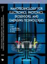 Скачать Nanotechnology For Electronics, Photonics, Biosensors, And Emerging Technologies - Группа авторов