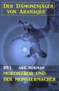 Скачать Moronthor und der Monstermacher: Der Dämonenjäger von Aranaque 83 - Art Norman