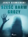 Скачать Sześć barw grozy - Jerzy Siewierski