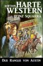 Скачать Der Ranger von Austin: Harte Western Edition - Heinz Squarra
