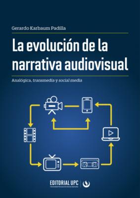 La evolución de la narrativa audiovisual - Gerardo Karbaum Padilla 