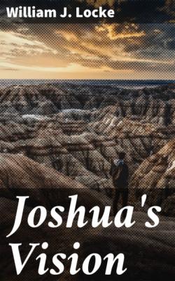 Joshua's Vision - William J. Locke 