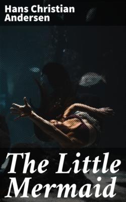 The Little Mermaid - Hans Christian Andersen 