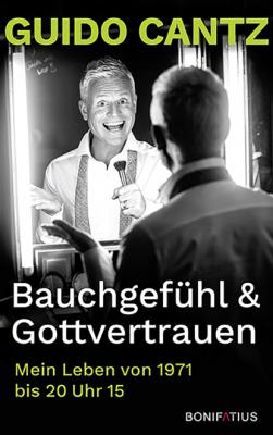 Bauchgefühl & Gottvertrauen - Guido Cantz 
