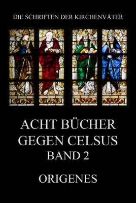 Acht Bücher gegen Celsus, Band 2 - Origenes Die Schriften der Kirchenväter
