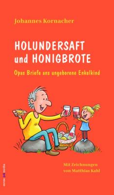 Holundersaft und Honigbrote - Johannes Kornacher 