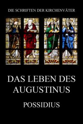 Das Leben des Augustinus - Possidius Die Schriften der Kirchenväter