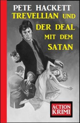 Trevellian und der Deal mit dem Satan: Action Krimi - Pete Hackett 