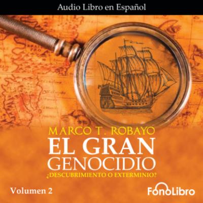 El Gran Genocidio - ¿Descubrimiento o Exterminio?, Vol. 2 (abreviado) - Marco T. Robayo 