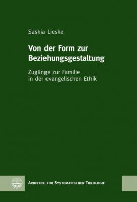 Von der Form zur Beziehungsgestaltung - Saskia Lieske Arbeiten zur Systematischen Theologie (ASTh)