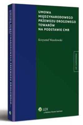 Umowa międzynarodowego przewozu drogowego towarów na podstawie CMR - Krzysztof Wesołowski Monografie
