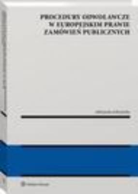 Procedury odwoławcze w europejskim prawie zamówień publicznych - Aleksandra Sołtysińska Monografie