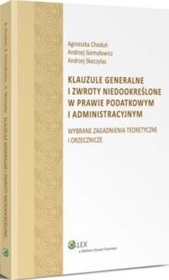 Klauzule generalne i zwroty niedookreślone w prawie podatkowym i administracyjnym - Andrzej Gomułowicz 