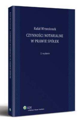 Czynności notarialne w prawie spółek - Rafal Wrzecionek 