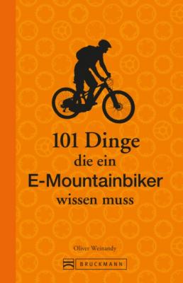 101 Dinge, die ein E-Mountainbiker wissen muss - Oliver Weinandy 