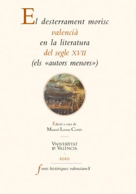 El desterrament morisc valencià en la literatura del segle XVII - Autores Varios Fonts Històriques Valencianes