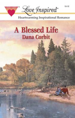 A Blessed Life - Dana Corbit Mills & Boon Love Inspired
