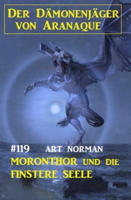 ​Moronthor und die finstere Seele: Der Dämonenjäger von Aranaque 119 - Art Norman 