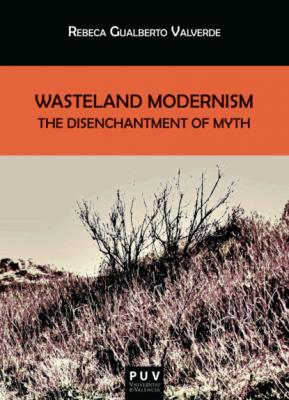 Wasteland Modernism - Rebeca Gualberto Valverde BIBLIOTECA JAVIER COY D'ESTUDIS NORD-AMERICANS