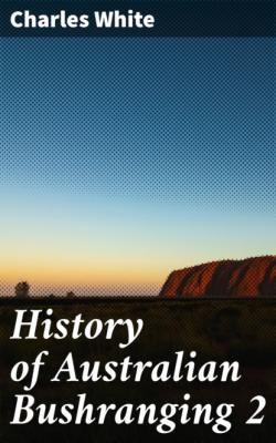History of Australian Bushranging 2 - Charles White 