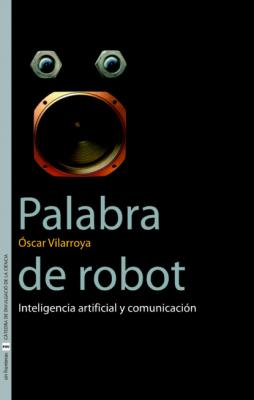 Palabra de robot - Òscar Vilarroya Oliver Sin Fronteras