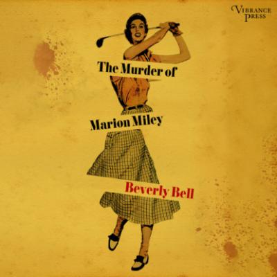 The Murder of Marion Miley (Unabridged) - Beverly Bell 