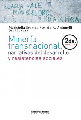 Minería transnacional, narrativas del desarrollo y resistencias sociales - Maristella Svampa Sociedad