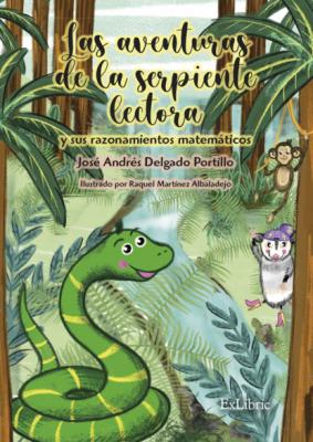 Las aventuras de la serpiente lectora y sus razonamientos matemáticos - José Andrés Delgado Portillo 