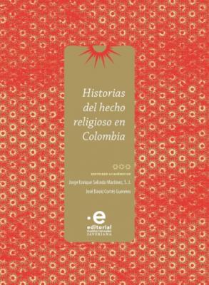 Historias del hecho religioso en Colombia - Jorge Enrique Salcedo Martínez S J 