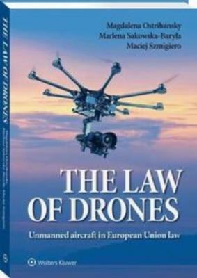 The law of drones. Unmanned aircraft in European Union law - Marlena Sakowska-Baryła Prawo w praktyce