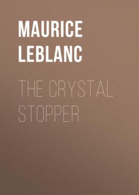 The Crystal Stopper - Морис Леблан 