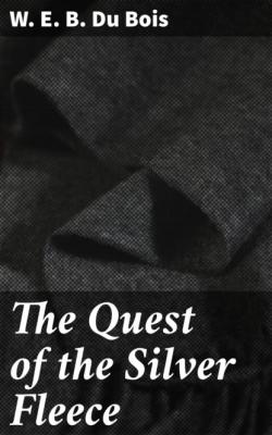 The Quest of the Silver Fleece - W. E. B. Du Bois 