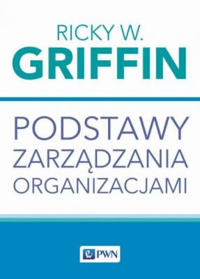 Podstawy zarządzania organizacjami - Ricky W. Griffin 