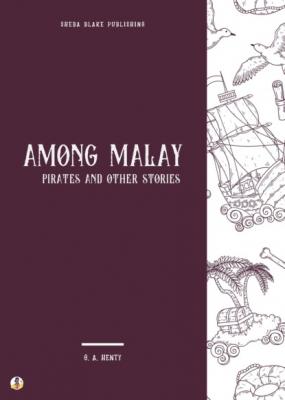Among Malay Pirates and Other Stories - G. A. Henty 