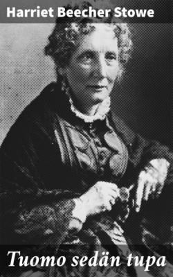 Tuomo sedän tupa - Harriet Beecher Stowe 