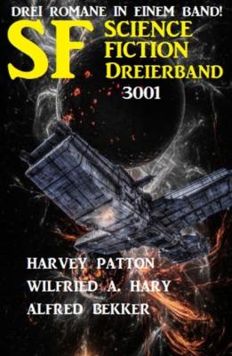 Science Fiction Dreierband 3001 - Drei Romane in einem Band! - Harvey Patton 