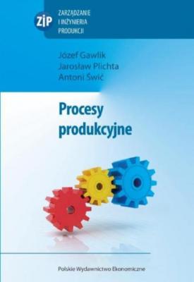 Procesy produkcyjne - Józef Gawlik 