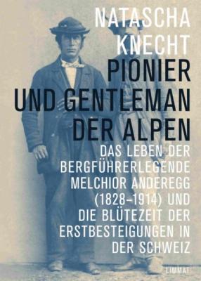 Pionier und Gentleman der Alpen - Natascha Knecht 