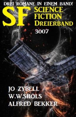 Science Fiction Dreierband 3007 - Drei Romane in einem Band - W. W. Shols 