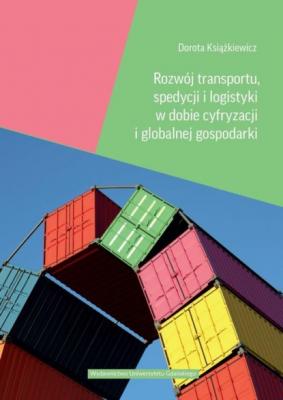 Rozwój transportu, spedycji i logistyki w dobie cyfryzacji i globalnej gospodarki - Dorota Książkiewicz 